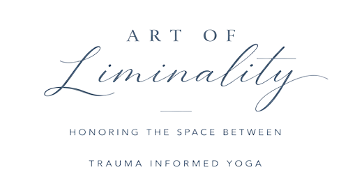 Art of Liminality — Honoring the Space Between — Trauma Informed Yoga